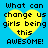 Four identical pixelated yellow hearts on a bright blue background, each containing black text reading "What can change us girls being this AWESOME!".