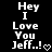 Pixelated white text on black background reads 'Hey I Love You Jeff...!' with a heart symbol, displayed in two identical side-by-side frames.