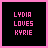 Pixelated text 'LYDIA LOVES KYRIE' in pink on black background with bright pink border, two identical frames side-by-side.