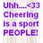Pixelated purple text on a light checkered background reads 'Unh... <33 Cheering is a sport PEOPLE' with no visible characters or objects.