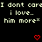 Pixelated text repeats across black background with red heart symbols, displaying phrases like "I dont care" and "i love.. him more" in light green font.