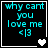 Four identical display cyan text 'why cant you love me <|3' on black background with white border; heart symbols change from single to double then back