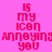 Pixelated text 'IS MY ICON ANNOYING YOU' in pink on four colored backgrounds: magenta, peach, yellow, and light orange.