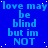 Blue background with repeated light blue text 'love may be blind but im NOT' in a pattern, scattered white dots resembling stars