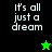 Pixelated text 'it's all just a dream' appears on black and green backgrounds with two star icons, one green above the other black.