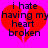 Red broken heart shape on bright pink background with black text reading 'i hate having my heart broken' in pixelated font.