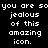 Black background with white pixelated text repeating 'you are so jealous of this amazing icon.' in two vertical