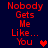 Red pixelated text on dark blue background reads "Nobody Gets Me Like... You" with a red heart symbol, displayed in two identical vertical