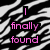 Black and white zebra stripe pattern background with pink pixelated text reading "I finally found" on left and "My true love!!" on right.