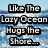 A static image of ocean waves with overlaid text fragments reading "Like The Lazy Ocean Hugs the Shore... Hold me close... SWAY ME MORE" in bold white letters with black outlines.