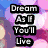 Four distinct pixelated display text and symbols: top-left 'Dream As If You'll Live', top-right 'Forever..', bottom-left 'Live As If You'll Die', bottom-right 'Today..' with stars