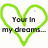 Green heart outline with black text inside reading 'Your In my dreams... And I wounded you everytime!' on white background.