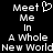 Pixelated text reads 'Meet Me In A Whole New World' with a heart symbol replacing the 'o' in 'Meet', displayed on black background.