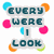 Pixelated text reads 'EVERY WHERE I LOOK' in dark blue letters on light gray rectangular backgrounds, surrounded by colored circles.