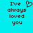 Pixelated text on cyan background with heart symbol replacing 'love' in 'I've always loved you' on left side.