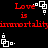 Red text and white pixel art on black background with repeated 'Love is immortality' and square-dot icons.