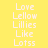 Yellow background with white pixelated text reading Love Lellow Lillies Like Lotss in two vertical
