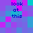 Pixelated of cyan, purple, and magenta squares with dark blue text reading 'look at this' in four positions