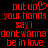 Red pixelated text on black background reads 'put up your hands say i dont wanna be in love' with a heart symbol replacing the 'o' in 'up'.