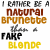 Two side-by-side pixelated text-based images display the phrase "I RATHER BE A NATURAL BRUNETTE THAN A FAKE BLONDE" with color variations and signature elements.