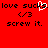 Red background with black text and pixelated symbols including 'love sucks', '/3', and 'screw it' repeated twice, plus a white heart symbol.
