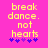 Pixelated yellow text on bright pink background reads 'break dance. not hearts' with five purple star-like symbols below.