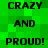 Green pixelated background with black text repeating 'CRAZY AND PROUD!' in two vertical