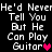 Pixelated text on black background reads "He'd Never Tell You But He Can Play Guitar" with a heart symbol, repeated in two
