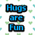 Pixelated blue text on black outlines against a white background with green and light blue heart patterns, reading 'Hugs are Fun I love Getting Them <333' and 'to Give But'.