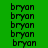 four colored —green, brown, red, and dark brown—each displaying repeated black text 'bryan' in a pixelated font