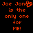 Pixelated orange text on black background reads 'Joe Jon' with a heart symbol replacing the final 'e', followed by 'is the only one for ME!' in multiple lines.