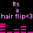 Pixelated text and pink bar graphs on black background with repeated 'Its a hair flip<3' phrases.