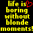 Yellow pixelated text on black background reads 'life is boring without blonde moments!' with a red heart symbol replacing the word 'is' in one version.