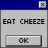 Static pixel art image with blue top bar, gray main area displaying 'EAT CHEEZE' text and an 'OK' button below.