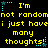 Yellow pixelated text on black background with blue star and dot accents, repeating 'I'm not random i just have many thoughts!' in three