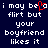 Dark blue background with white pixelated text reading "i may be a flirt but your boyfriend likes it" and a red pixelated heart symbol replacing the 'o' in 'be' on the left side.