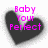 Three black heart shapes with pink text reading 'Baby Your Perfect', 'Just The Way', and 'That You Are!' on a white background.