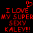 Red pixelated text on black background reads 'I LOVE MY SUPER SEXY KALEY!!!' with a red heart symbol above the first line.