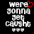 Pixelated text reads 'were gonna get caught' with a red heart symbol replacing the 'e' in 'were' and three small hearts below, on a black background.
