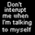 Pixelated text reads 'Don't interrupt me when I'm talking to myself' on left and 'DUH' vertically aligned right, all white on black background.