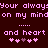 Pixelated text in pink on dark red background repeats 'Your always on my mind and heart' with heart symbols below.