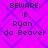 Purple background with blue diamond pattern and four identical text blocks reading BEWARE: :E Ryan da Beaver in dark purple pixelated font.