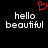 Red pixelated heart symbol above two identical text blocks reading 'hello beautiful' in white pixelated font on black background.