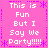 Pixelated text repeats 'This is Fun But I Say We Party!!!!!' on a pink background with purple decorative elements.