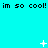 Cyan background with repeated black text 'im so cool! im so cool! im so cool!' and animated white pixel symbols changing across frames.