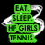 Green text blocks stacked vertically with a white coffee cup outline on black background, reading EAT. SLEEP. HP GIRLS TENNIS.