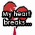 Red broken heart with white crack lines and red droplet below; black text reads "My heart breaks... Every time you walk away." on top-left and top-right