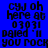 Blue background with black pixelated text reading 'CYJ oh here at 03031 paled "I you rock' in four identical , one shows a bright white glow behind the text