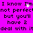 A static image with a bright pink background displays repeated black text reading "I know I'm not perfect but you'll have to deal with it" with pixelated white heart animations appearing and disappearing over the text.
