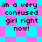 Pixelated text reads 'im a very confused girl right now!' on alternating cyan and pink diamond-patterned backgrounds with visible pixelation.